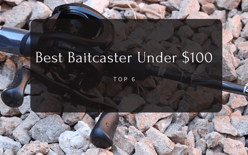 Best Baitcaster Under $100