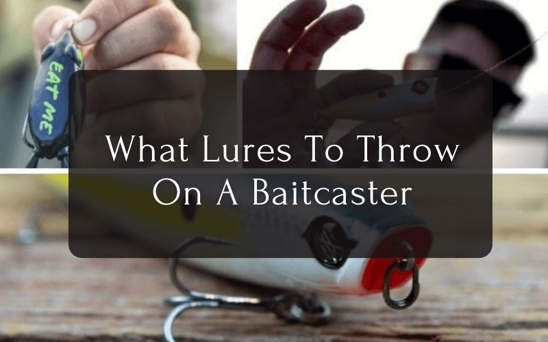 What Lures To Throw On A Baitcaster