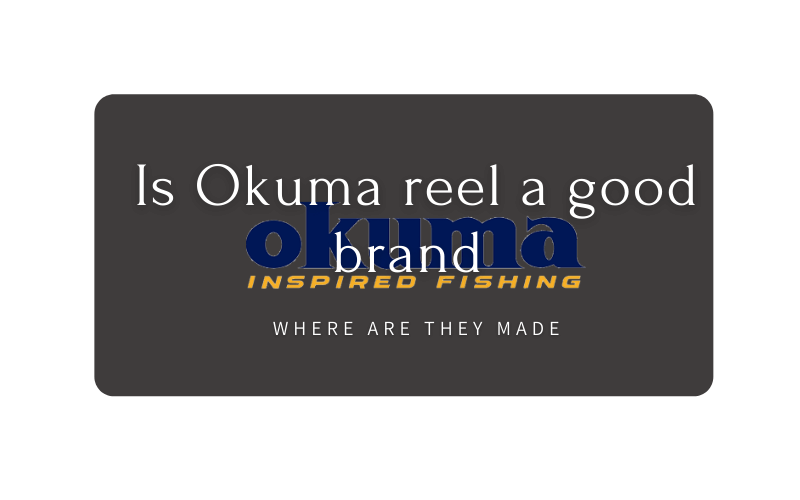 Is Okuma reel a good brand