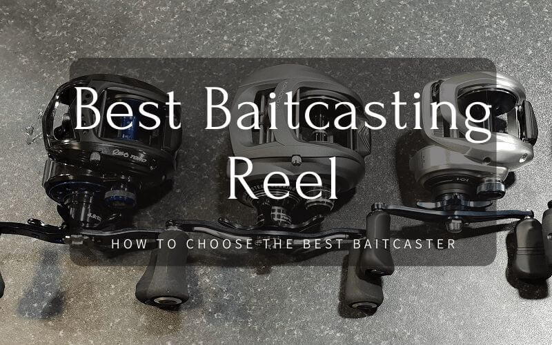Best Baitcasting Reel – Top 10 Baitcasting Reels