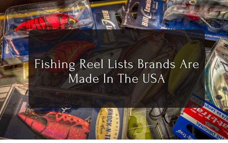 Fishing Reel Lists Brands Are Made In The USA