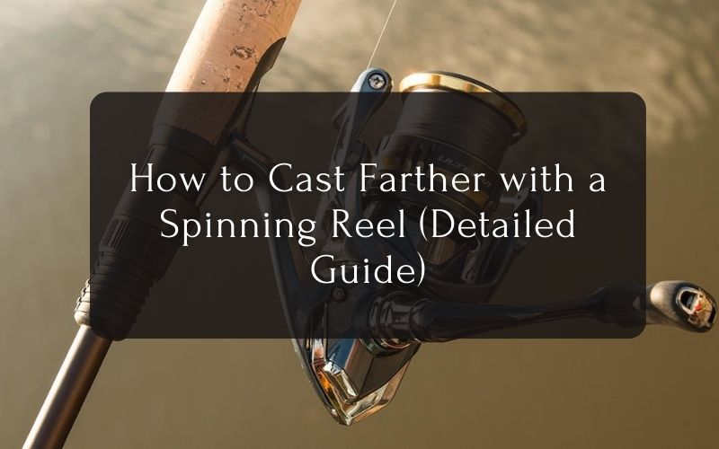 How to Cast Farther with a Spinning Reel