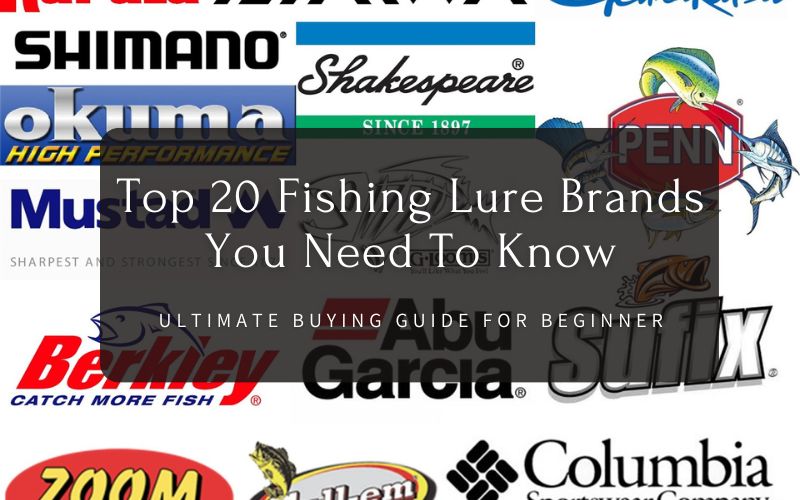 Top 20 Fishing Lure Brands You Need To Know